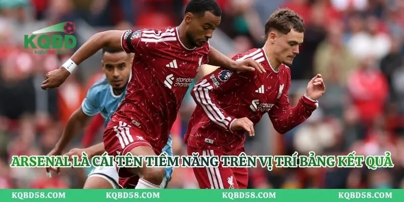 Arsenal là cái tên tiềm năng trên vị trí bảng kết quả