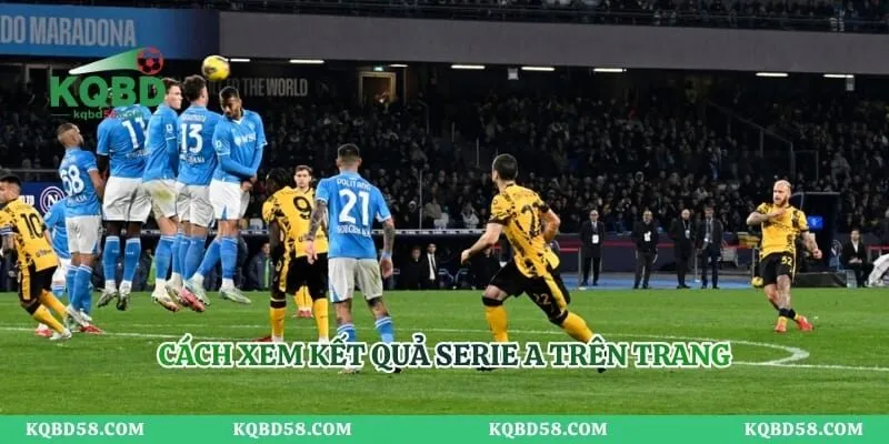 KQBD Serie A – Cập Nhật Kết Quả Bóng Đá Giải Đấu Danh Giá Cách xem kết quả Serie A trên trang