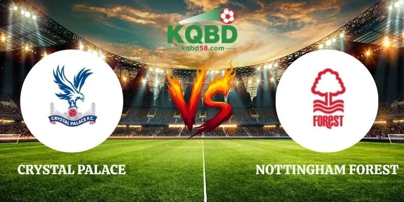 Soi Kèo Crystal Palace vs Nottingham Forest 20h00 11/10 Ngoại hạng Anh