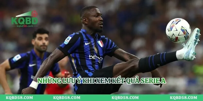 Những lưu ý khi xem kết quả Serie A