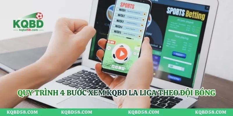 Quy trình 4 bước xem KQBD La Liga theo đội bóng