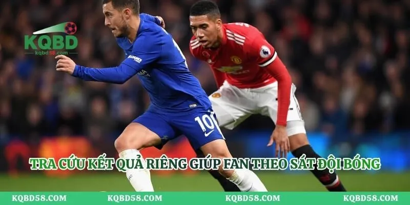 Tra cứu kết quả riêng giúp fan theo sát đội bóng yêu thích